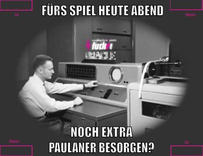 FÜRS SPIEL HEUTE ABEND NOCH EXTRA                   PAULANER BESORGEN?