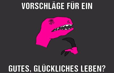 Vorschläge für ein Gutes, glückliches leben?