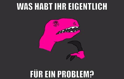 was habt ihr eigentlich für ein problem?