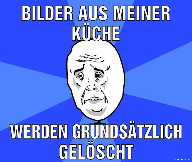 Bilder aus meiner küche Werden grundsätzlich gelöscht