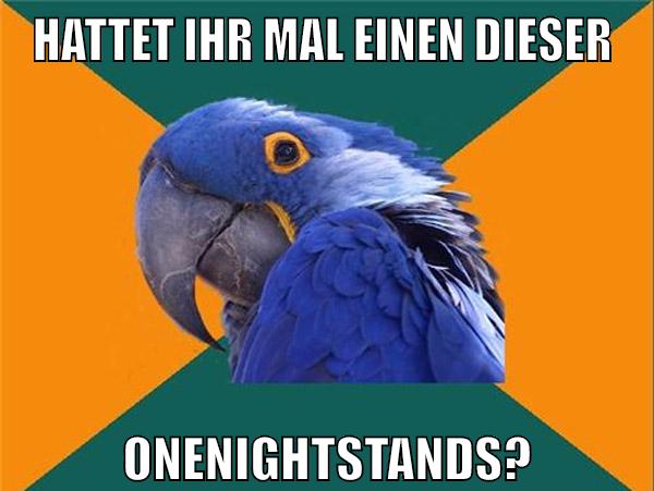Hattet ihr mal einen dieser OneNightstands?