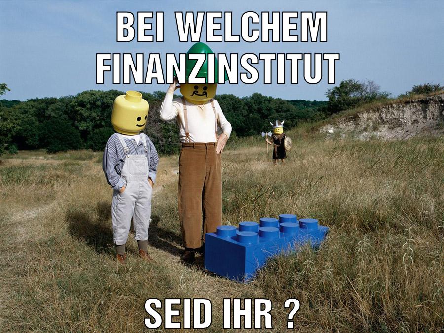 Bei welchem Finanzinstitut Seid ihr ?