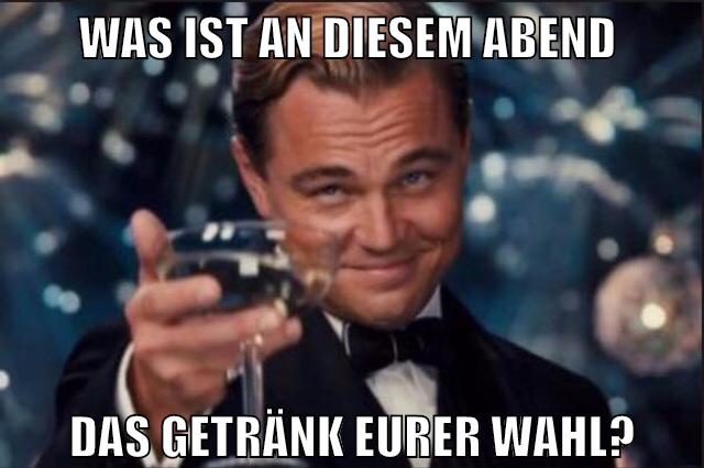 Was ist an diesem Abend das Getränk eurer Wahl?