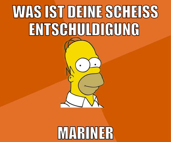 was ist deine scheiß entschuldigung mariner
