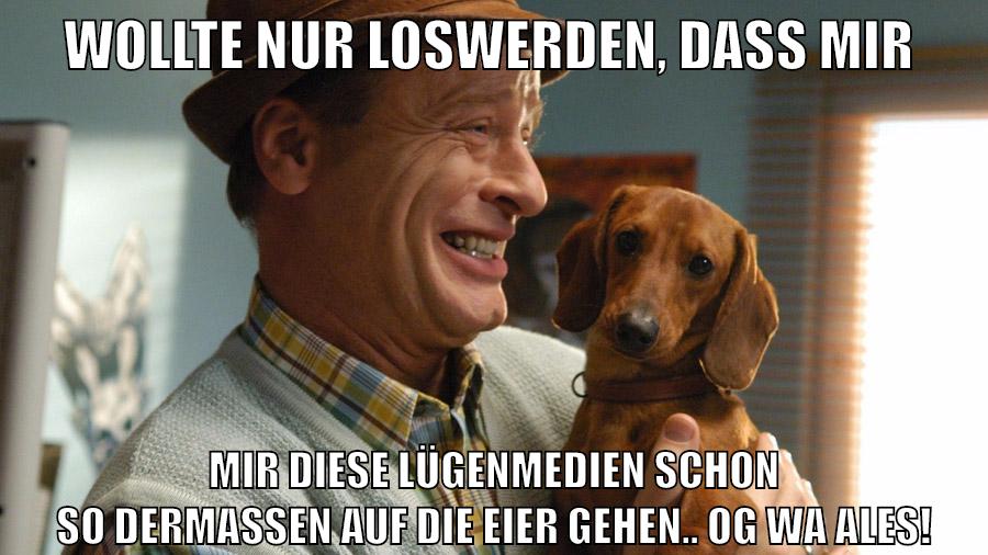 wollte nur loswerden, dass mir MIR DIEse LÜGENMEDIEN SCHON SO DERMASSEN AUF DIE EIER GEHEN.. og wa ales!
