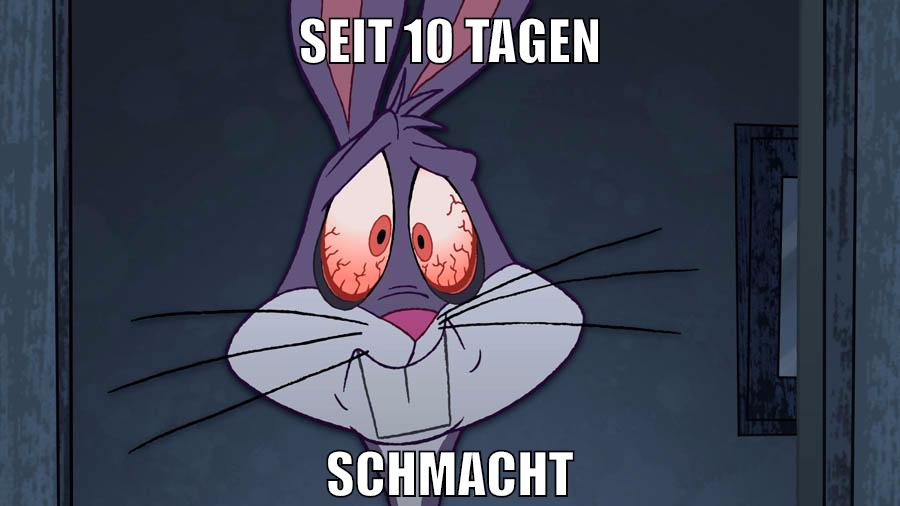 seit 10 tagen schmacht
