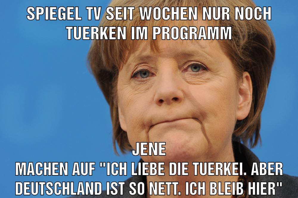 Spiegel Tv seit Wochen nur noch Tuerken im Programm Jene machen auf "Ich liebe die Tuerkei. Aber Deutschland ist so nett. Ich bleib hier"