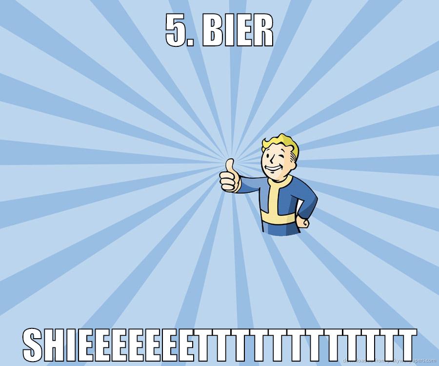 5. bier shieeeeeeetttttttttttt