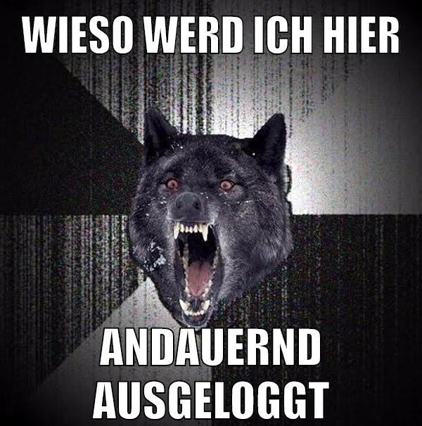 wieso werd ich hier andauernd ausgeloggt
