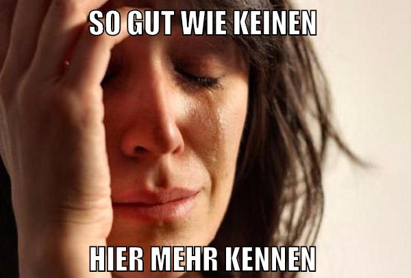 so gut wie keinen hier mehr kennen