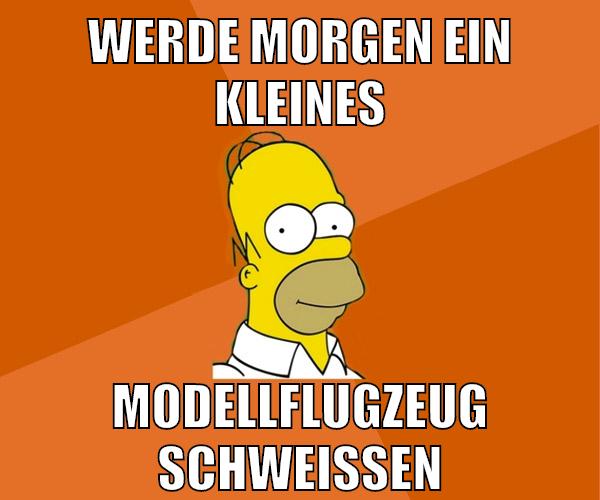 werde morgen ein kleines modellflugzeug schweißen