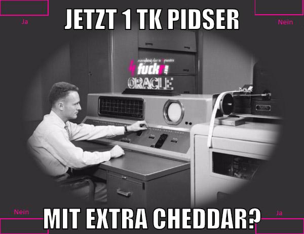 jetzt 1 tk pidser mit extra cheddar?