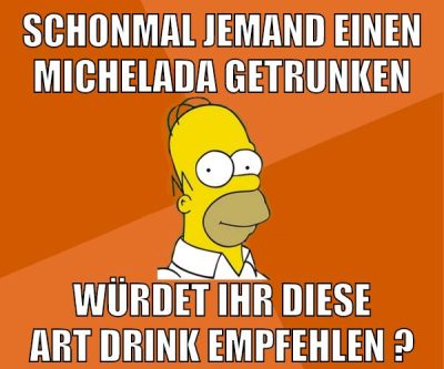schonmal jemand einen michelada getrunken würdet ihr diese art drink empfehlen ?