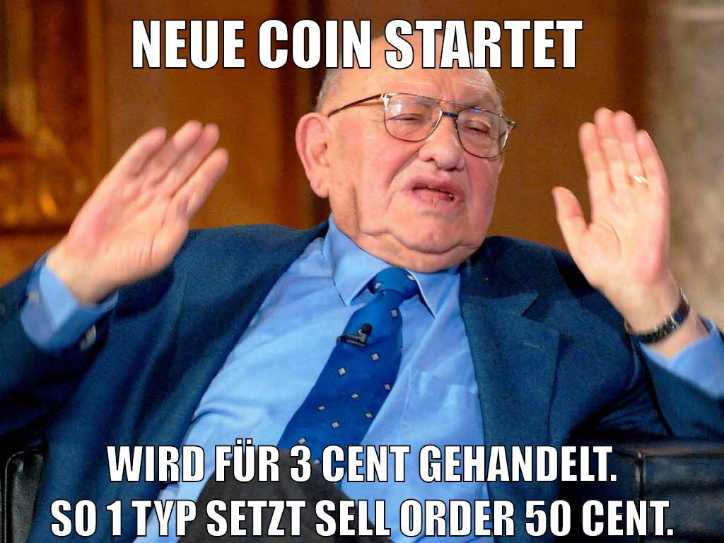neue coin startet wird für 3 cent gehandelt. so 1 typ setzt sell order 50 cent.