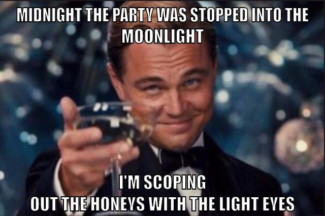 Midnight the party was stopped into the moonlight I'm scoping out the honeys with the light eyes