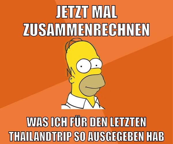 jetzt mal zusammenrechnen was ich für den letzten thailandtrip so ausgegeben hab