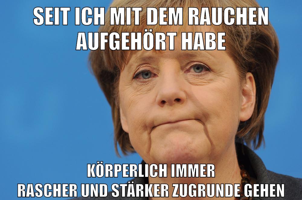 seit ich mit dem rauchen aufgehört habe körperlich immer rascher und stärker zugrunde gehen