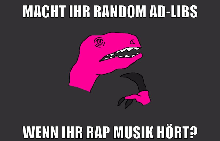macht ihr random ad-libs wenn ihr rap musik hört?