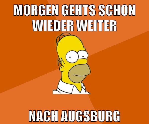 morgen gehts schon wieder weiter nach augsburg