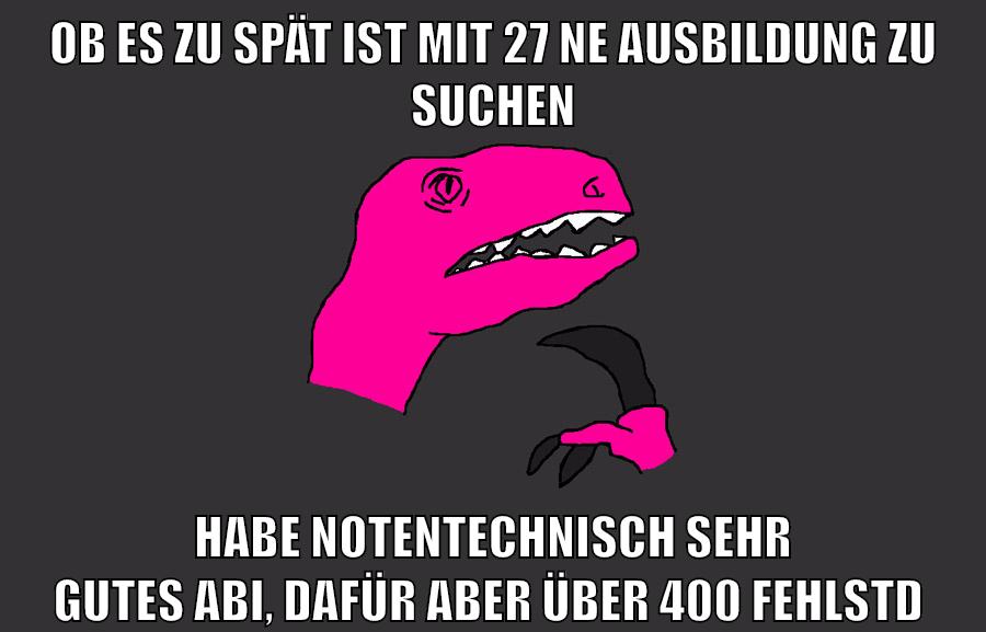 ob es zu spät ist mit 27 ne ausbildung zu suchen habe notentechnisch sehr gutes abi, dafür aber über 400 fehlstd