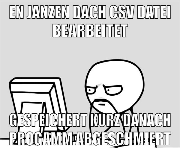 en janzen dach CSV Datei bearbeitet gespeichert kurz danach progamm abgeschmiert