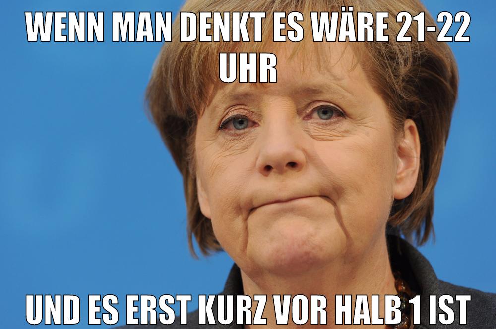 wenn man denkt es wäre 21-22 uhr und es erst kurz vor halb 1 ist