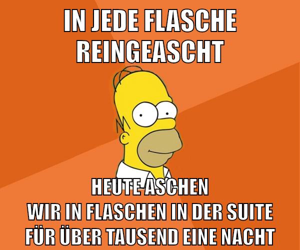 In jede Flasche reingeascht Heute aschen wir in Flaschen in der Suite für über Tausend eine Nacht