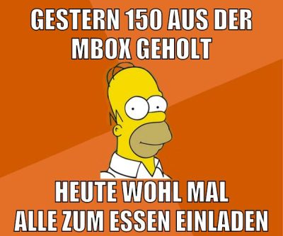 gestern 150 aus der mbox geholt heute wohl mal alle zum essen einladen
