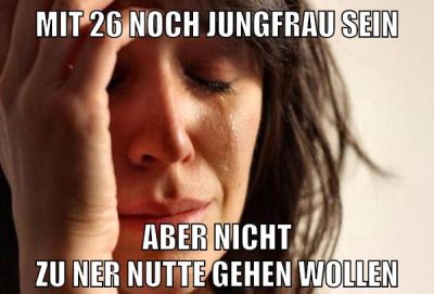 mit 26 noch jungfrau sein aber nicht zu ner nutte gehen wollen