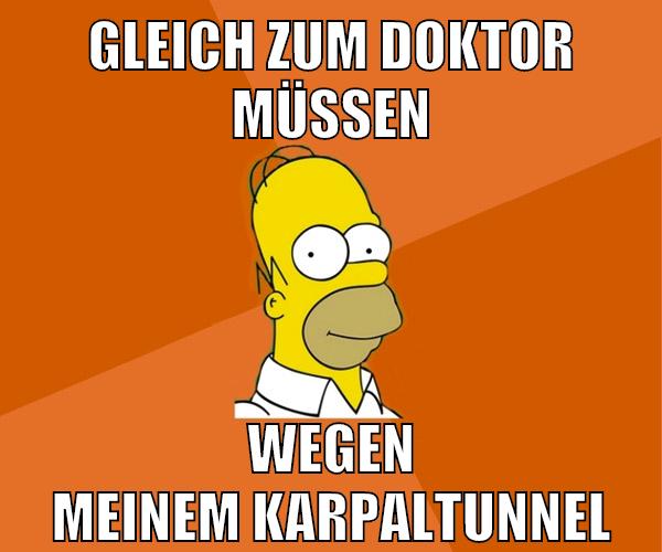 gleich zum doktor müssen wegen meinem karpaltunnel