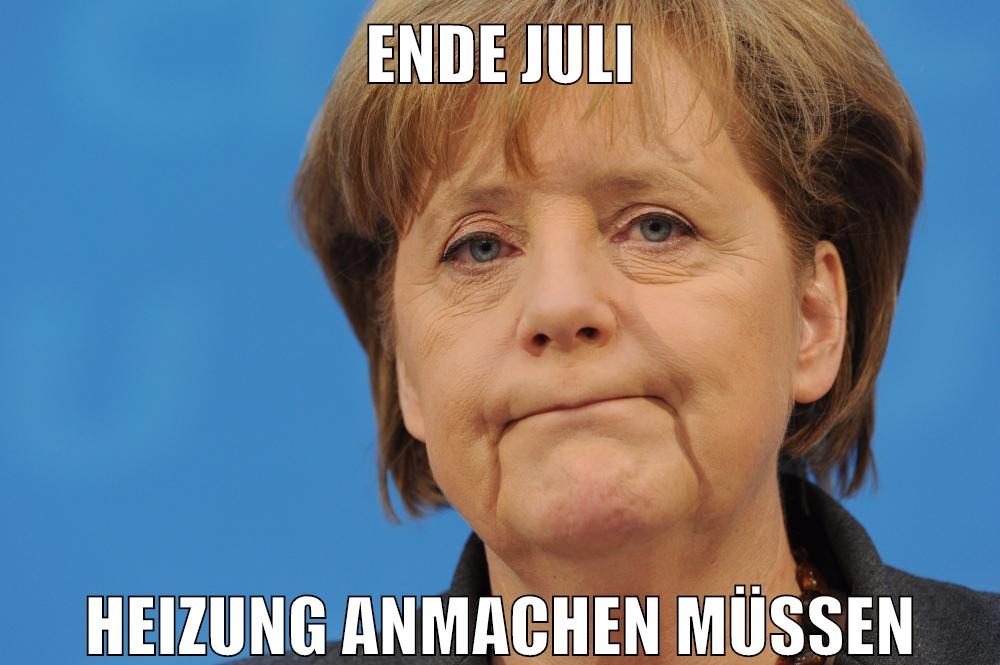 ende juli heizung anmachen müssen