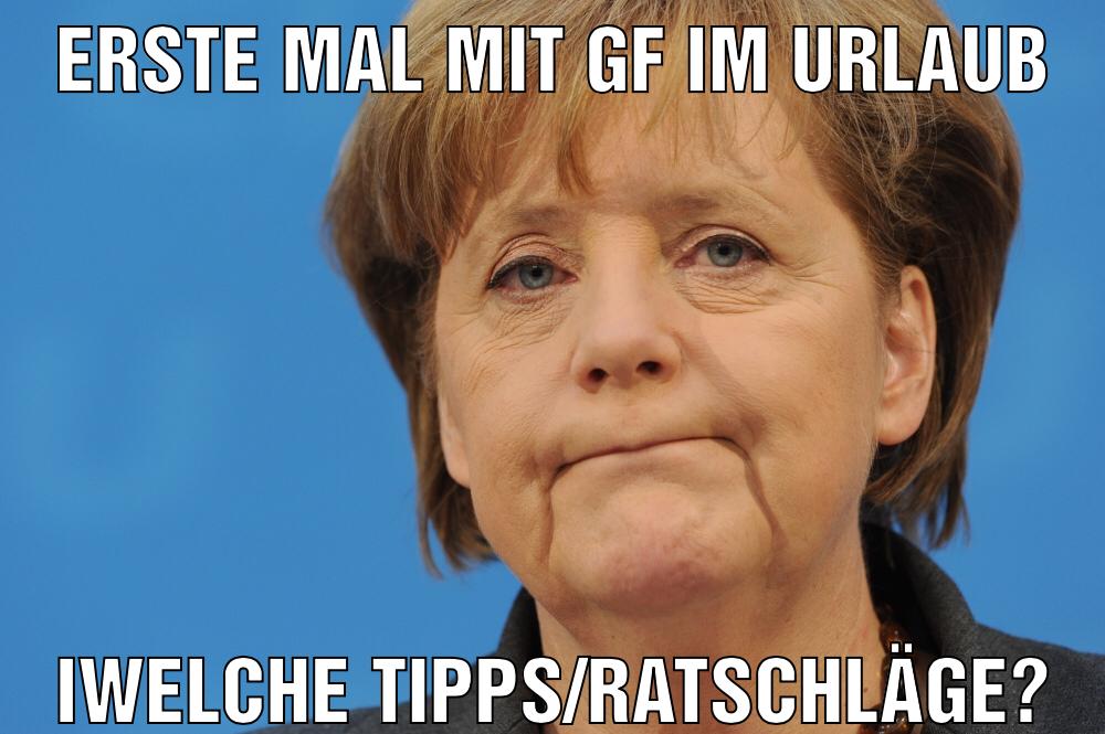 Erste mal mit gf im urlaub Iwelche Tipps/Ratschläge?