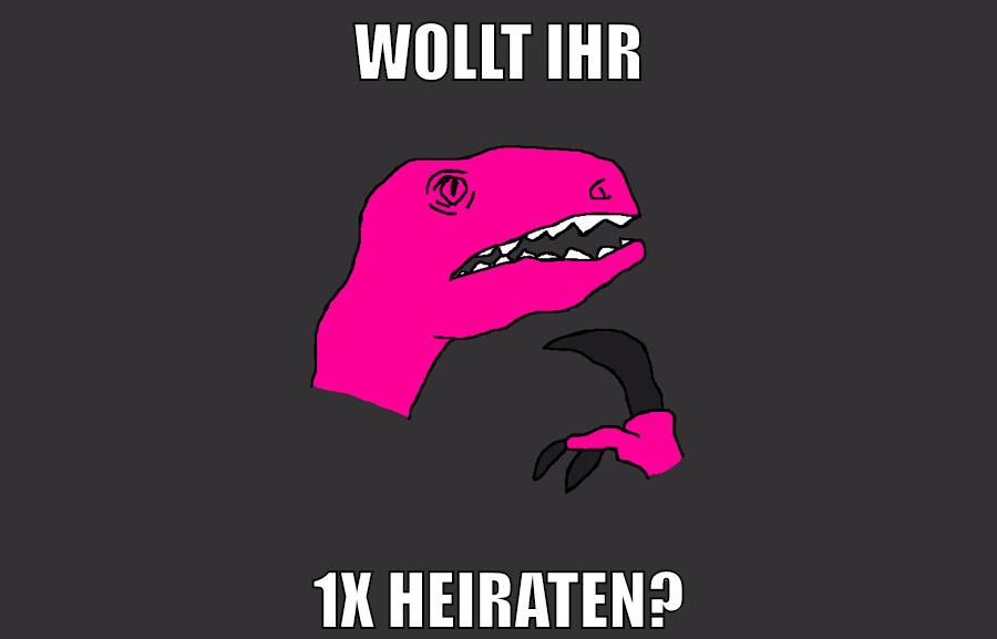 wollt ihr 1x heiraten?