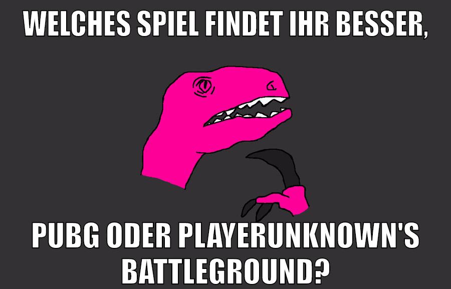 welches spiel findet ihr besser, pubg oder playerunknown's battleground?