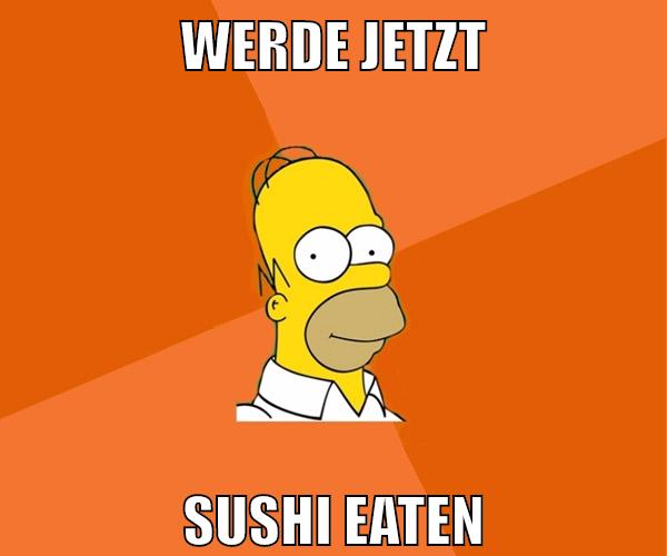 werde jetzt sushi eaten
