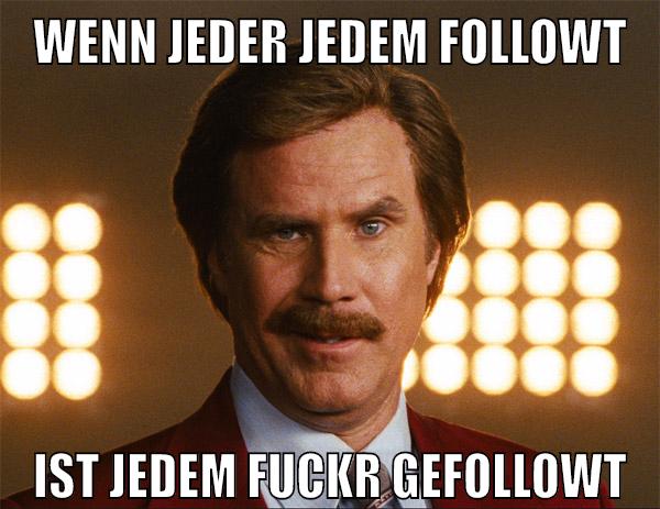 wenn jeder jedem followt ist jedem fuckr gefollowt