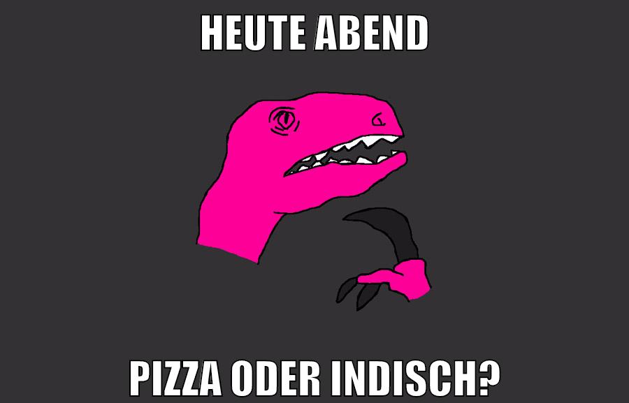 heute abend pizza oder indisch?