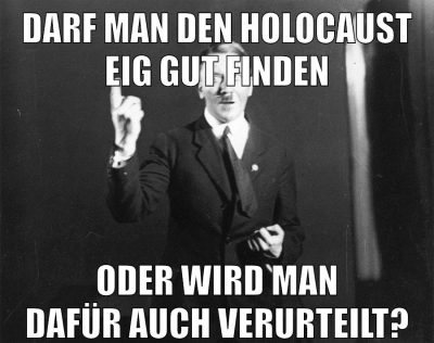 darf man den holocaust eig gut finden oder wird man dafür auch verurteilt?
