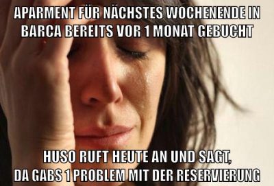 aparment für nächstes wochenende in barca bereits vor 1 monat gebucht huso ruft heute an und sagt, da gabs 1 problem mit der reservierung