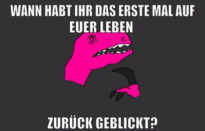 Wann habt ihr das erste mal auf euer Leben Zurück geblickt?