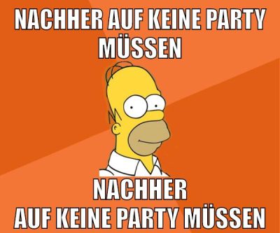 nachher auf keine party müssen nachher auf keine party müssen