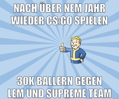 nach über nem jahr wieder cs:go spielen 30k ballern gegen lem und supreme team