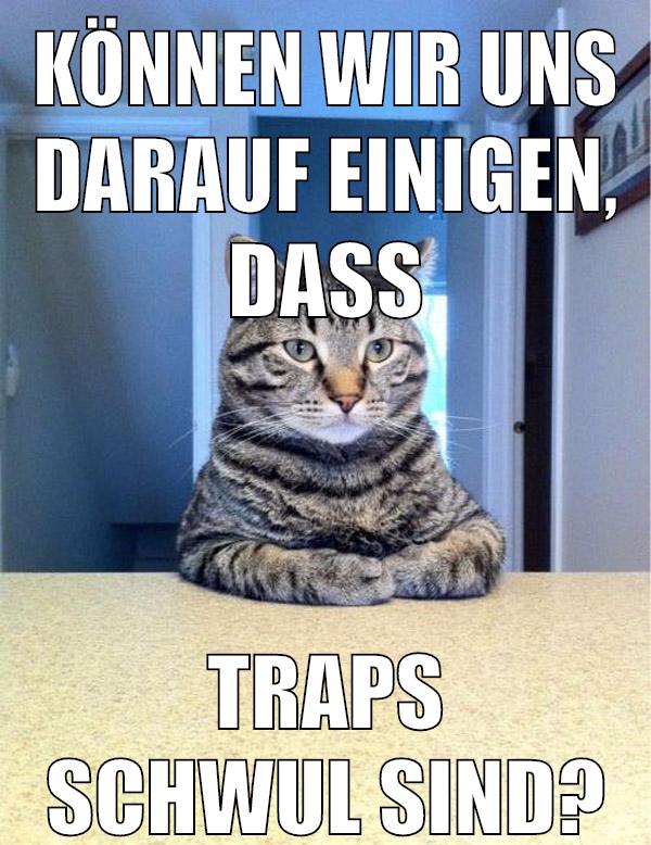 Können wir uns darauf einigen, dass Traps schwul sind?