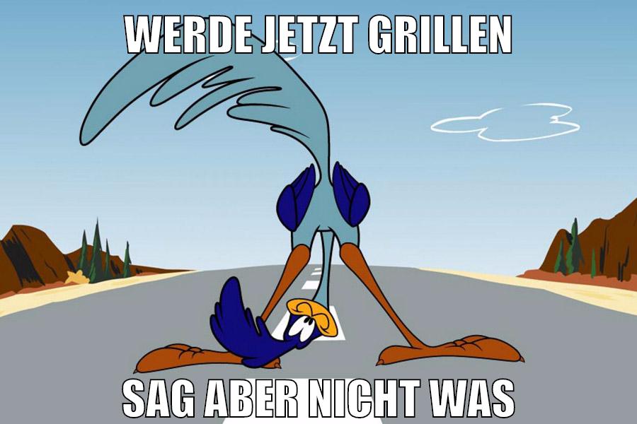 werde jetzt grillen sag aber nicht was