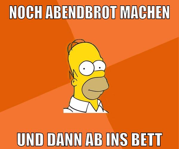 noch abendbrot machen und dann ab ins bett