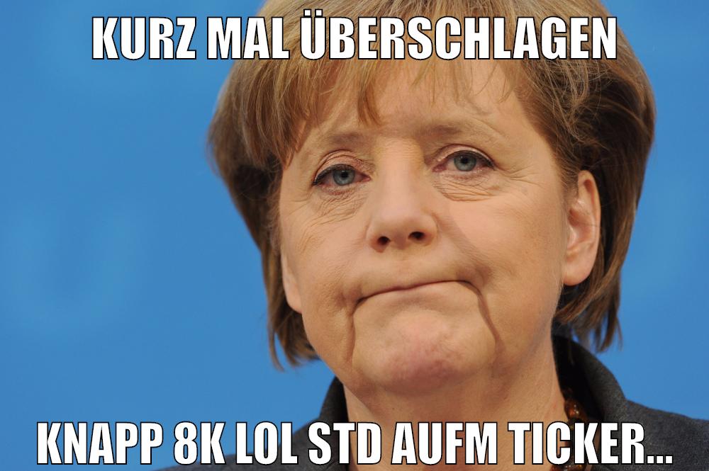 kurz mal überschlagen knapp 8k lol std aufm ticker...