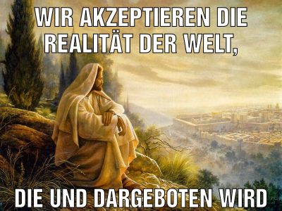 Wir akzeptieren die realität der welt, die und dargeboten wird