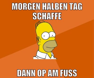 morgen halben tag schaffe dann op am fuß
