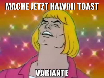 mache jetzt hawaii toast variante