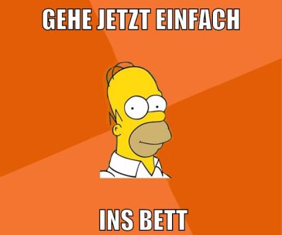 gehe jetzt einfach ins bett